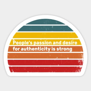 peoples passion and desire for authenticity is strong Sticker